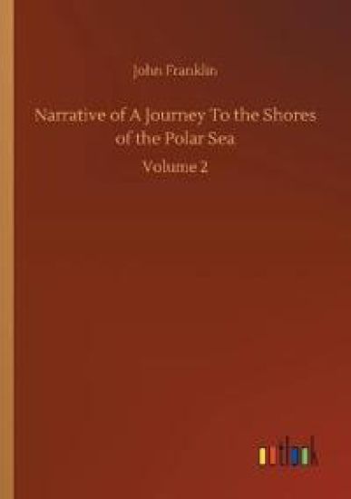 Narrative of A Journey To the Shores of the Polar Sea