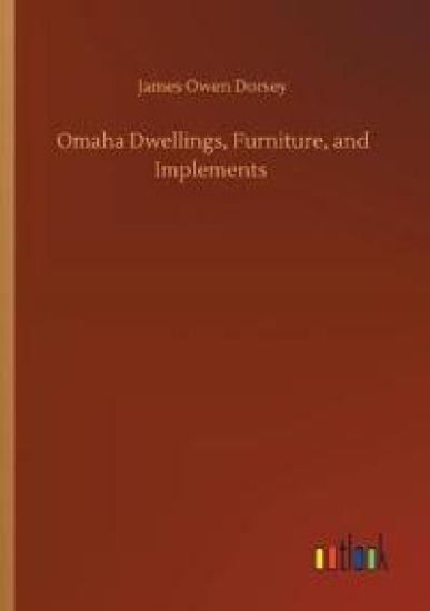 Omaha Dwellings, Furniture, and Implements