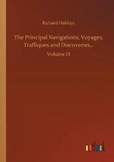 The Principal Navigations, Voyages, Traffiques and Discoveries...