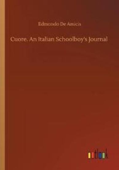 Cuore. An Italian Schoolboy's Journal