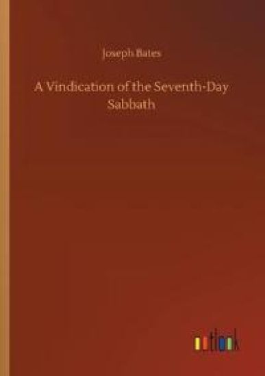 A Vindication of the Seventh-Day Sabbath