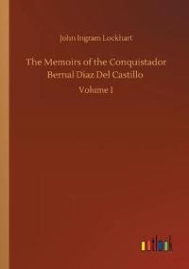 The Memoirs of the Conquistador Bernal Diaz Del Castillo