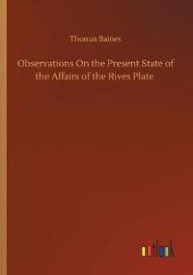 Observations On the Present State of the Affairs of the Rives Plate