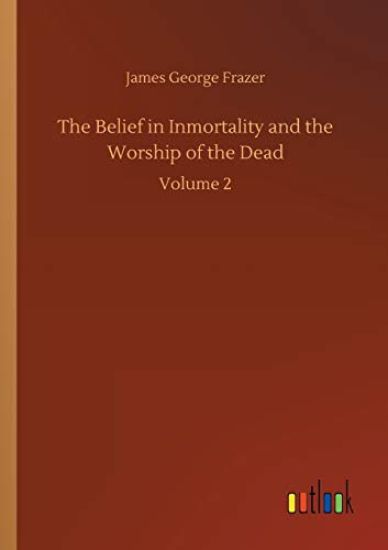 The Belief in Inmortality and the Worship of the Dead