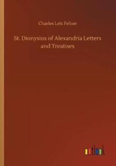 St. Dionysius of Alexandria Letters and Treatises