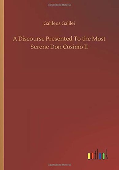 A Discourse Presented To the Most Serene Don Cosimo II