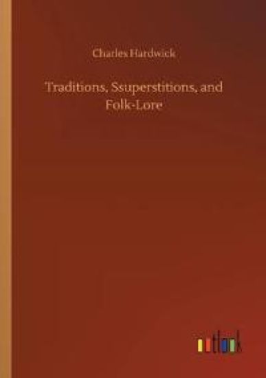 Traditions, Ssuperstitions, and Folk-Lore