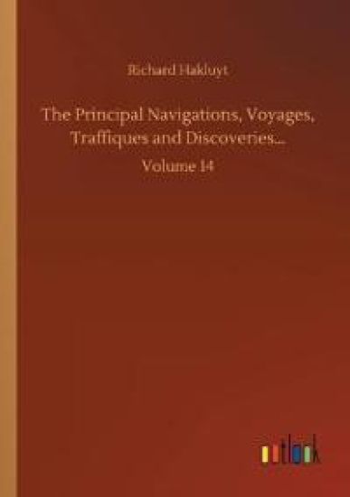 The Principal Navigations, Voyages, Traffiques and Discoveries...