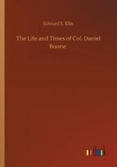 The Life and Times of Col. Daniel Boone