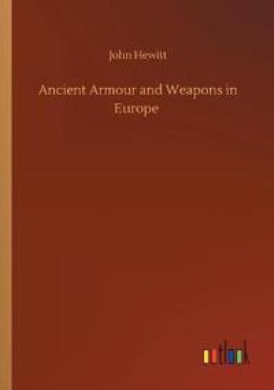 Ancient Armour and Weapons in Europe