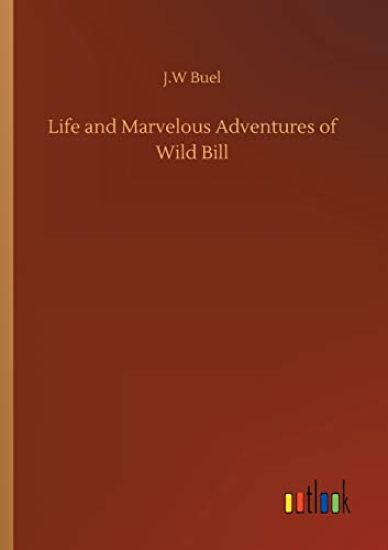 Life and Marvelous Adventures of Wild Bill