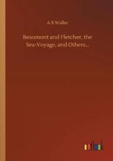 Beaumont and Fletcher, the Sea-Voyage, and Others...