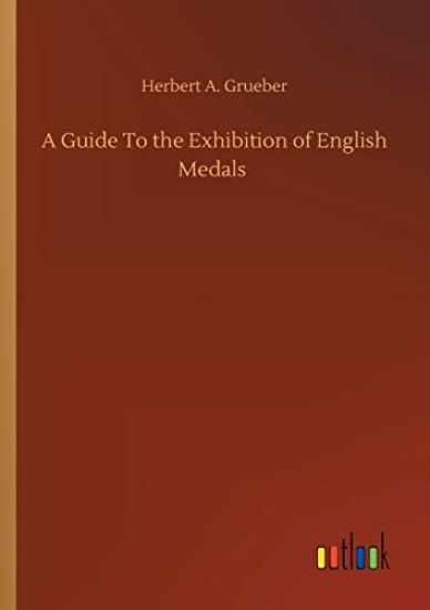 A Guide To the Exhibition of English Medals