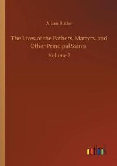 The Lives of the Fathers, Martyrs, and Other Principal Saints