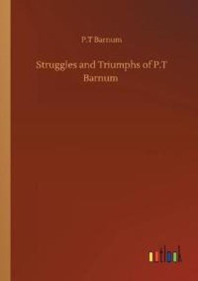 Struggles and Triumphs of P.T Barnum