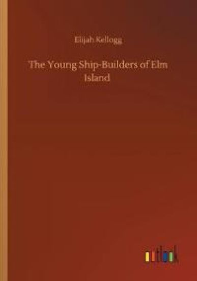 The Young Ship-Builders of Elm Island