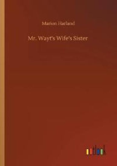Mr. Wayt's Wife's Sister – Marion Harland, kirjan kansikuva