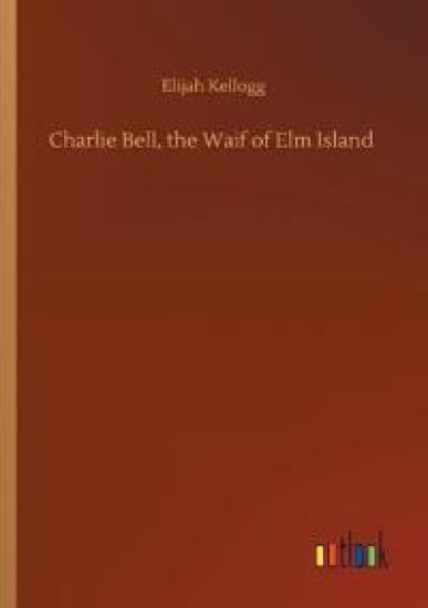 Charlie Bell, the Waif of Elm Island