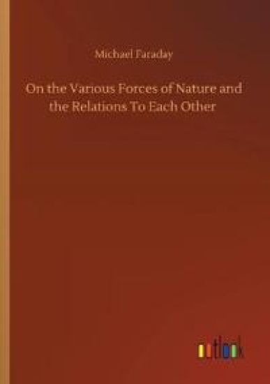 On the Various Forces of Nature and the Relations To Each Other
