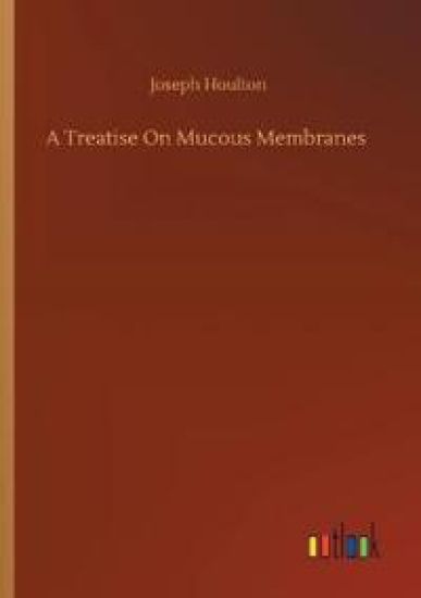 A Treatise On Mucous Membranes