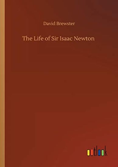 The Life of Sir Isaac Newton