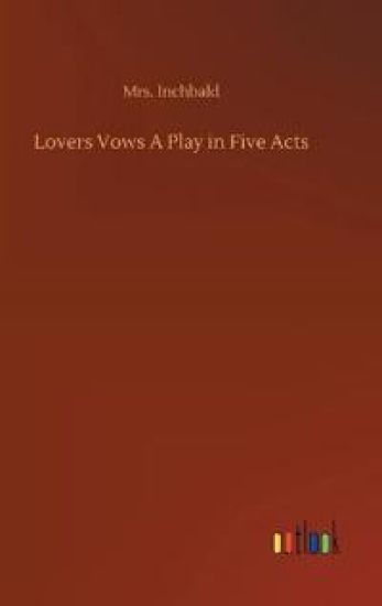 Lovers Vows A Play in Five Acts