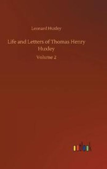 Life and Letters of Thomas Henry Huxley