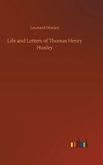 Life and Letters of Thomas Henry Huxley