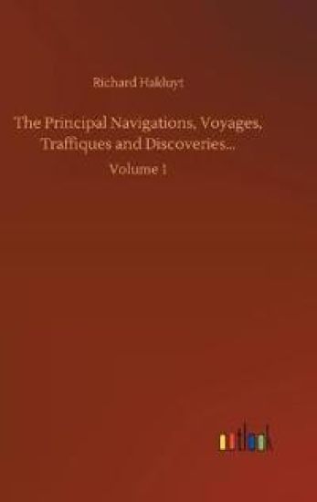 The Principal Navigations, Voyages, Traffiques and Discoveries...