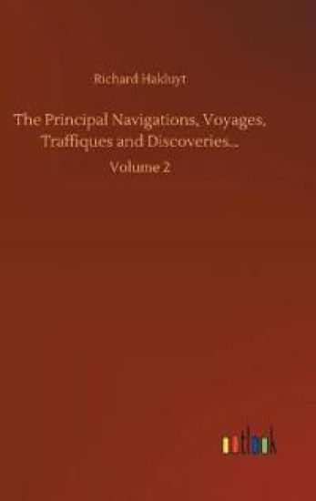 The Principal Navigations, Voyages, Traffiques and Discoveries...