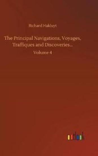 The Principal Navigations, Voyages, Traffiques and Discoveries...