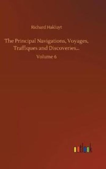 The Principal Navigations, Voyages, Traffiques and Discoveries...