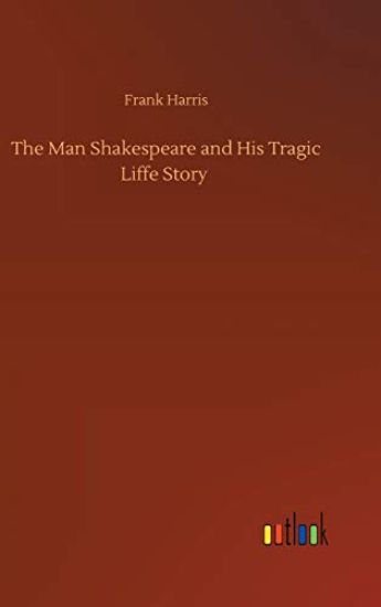 The Man Shakespeare and His Tragic Liffe Story