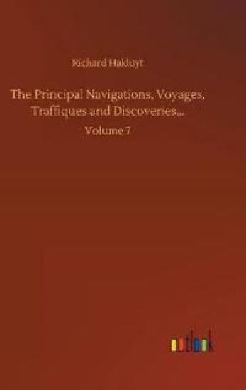 The Principal Navigations, Voyages, Traffiques and Discoveries...