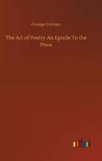 The Art of Poetry An Epistle To the Pisos