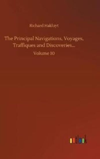The Principal Navigations, Voyages, Traffiques and Discoveries...