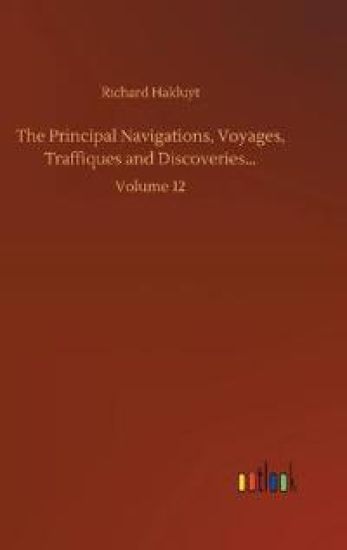 The Principal Navigations, Voyages, Traffiques and Discoveries...
