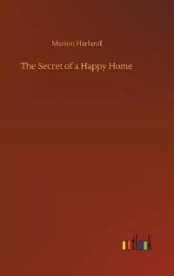 The Secret of a Happy Home – Marion Harland, kirjan kansikuva