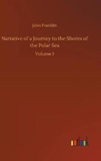 Narrative of a Journey to the Shores of the Polar Sea