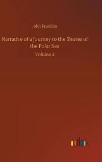 Narrative of a Journey to the Shores of the Polar Sea