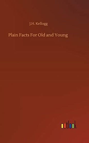 Plain Facts For Old and Young
