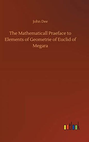 The Mathematicall Praeface to Elements of Geometrie of Euclid of Megara