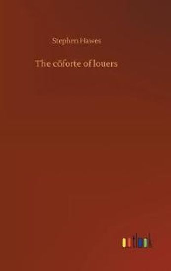The cõforte of louers