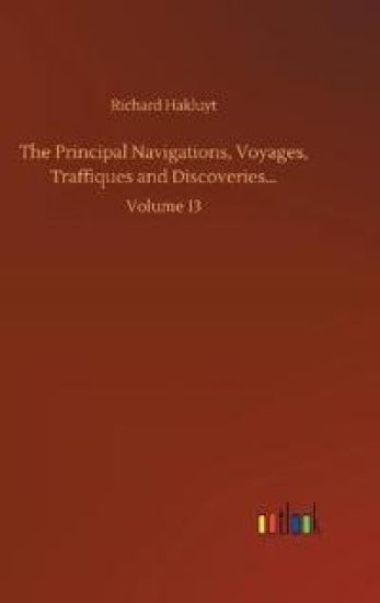 The Principal Navigations, Voyages, Traffiques and Discoveries...