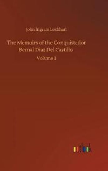 The Memoirs of the Conquistador Bernal Diaz Del Castillo