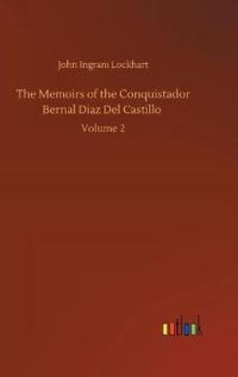 The Memoirs of the Conquistador Bernal Diaz Del Castillo