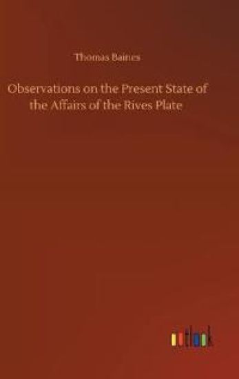 Observations on the Present State of the Affairs of the Rives Plate