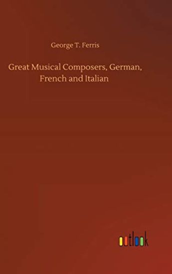 Great Musical Composers, German, French and Italian