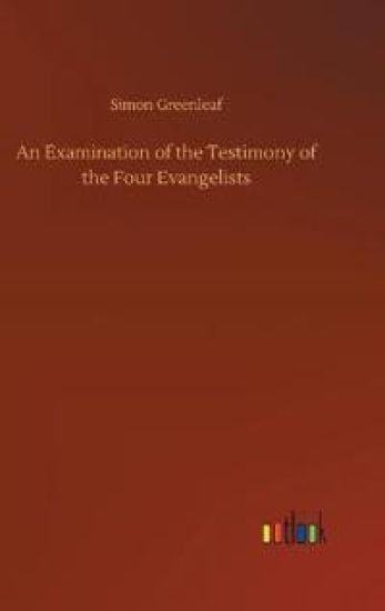 An Examination of the Testimony of the Four Evangelists