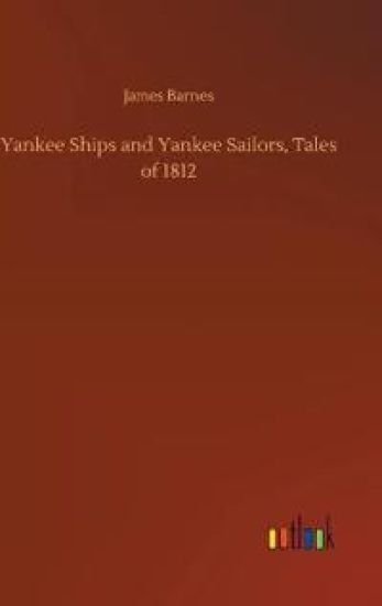 Yankee Ships and Yankee Sailors, Tales of 1812
